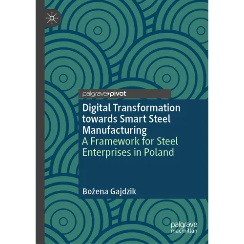Digital Transformation Towards Smart Steel Manufacturing: A Framework for Steel Enterprises in Poland