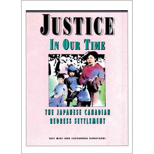 Justice in Our Time: The Japanese Canadian Redress Settlement