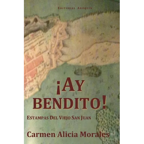 Ay Bendito!: Estampas Del Viejo San Juan.