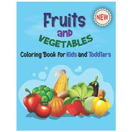 Fruits and Vegetables Coloring Book for Kids & Toddlers: Perfect Preschool Fruits And Vegetables Coloring Book-My First Book Of Coloring Fruits Like A