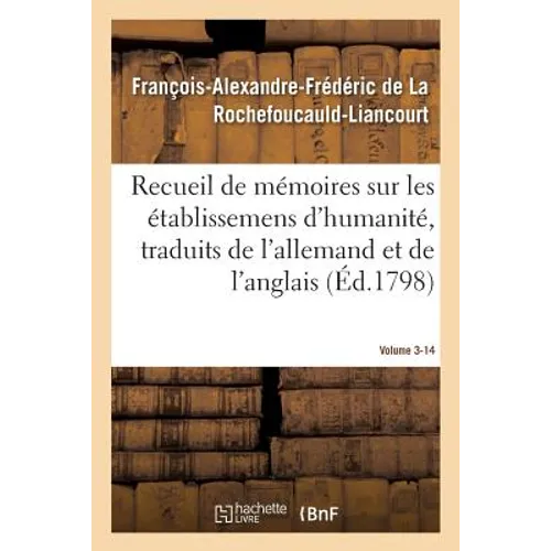 Recueil de mémoires sur les établissemens d'humanité, Vol. 3, mémoire n° 14: traduits de l'allemand et de l'anglais.