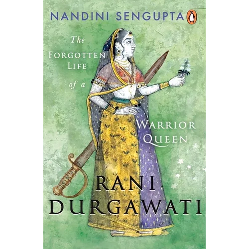 Rani Durgawati: The Forgotten Life of a Warrior Queen