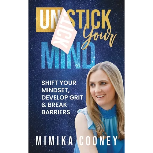 Unstick Your Mind: Shift Your Mindset, Develop Grit & Break Barriers