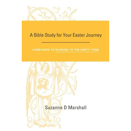 A Bible Study for Your Easter Journey: Companion to Running to the Empty Tomb
