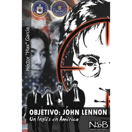 Objetivo: John Lennon. Un Ingles en America: El asesinato de John Lennon sigue siendo un misterio. Hay muchas tesis que tratan d