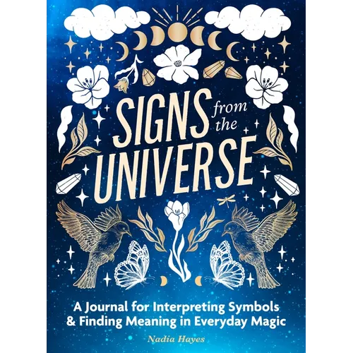 Signs from the Universe: A Journal for Interpreting Symbols and Finding Meaning in Everyday Magic