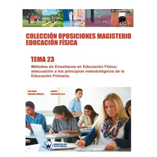 Colección Oposiciones Magisterio Educación Física. Tema 23: Métodos de Enseñanza en Educación Física: adecuación a los principios metodológicos de la