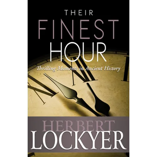 Their Finest Hour: Thrilling Moments in Ancient History