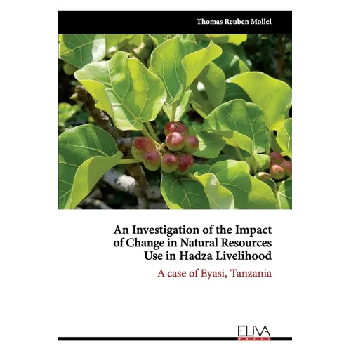 An Investigation of the Impact of Change in Natural Resources Use in Hadza Livelihood: A case of Eyasi, Tanzania