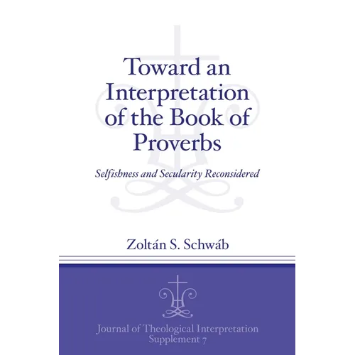 Toward an Interpretation of the Book of Proverbs: Selfishness and Secularity Reconsidered