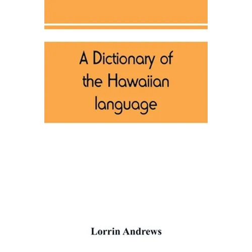 A dictionary of the Hawaiian language, to which is appended an English-Hawaiian vocabulary and a chronological table of remarkable events
