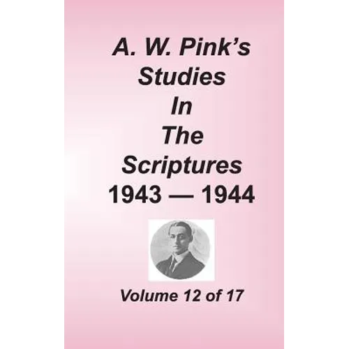 A. W. Pink's Studies in the Scriptures, Volume 12