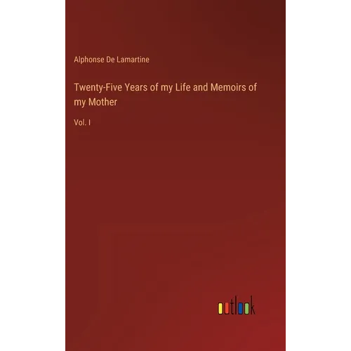 Twenty-Five Years of my Life and Memoirs of my Mother: Vol. I