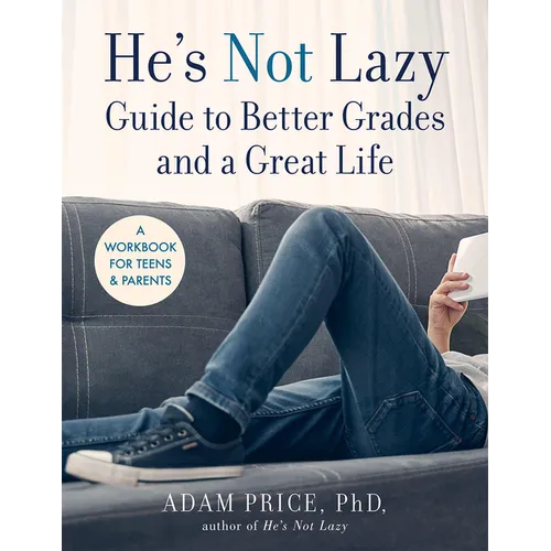 He's Not Lazy Guide to Better Grades and a Great Life: A Workbook for Teens & Parents