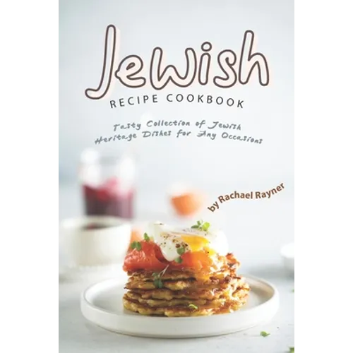 Jewish Recipe Cookbook: Tasty Collection of Jewish Heritage Dishes for Any Occasions
