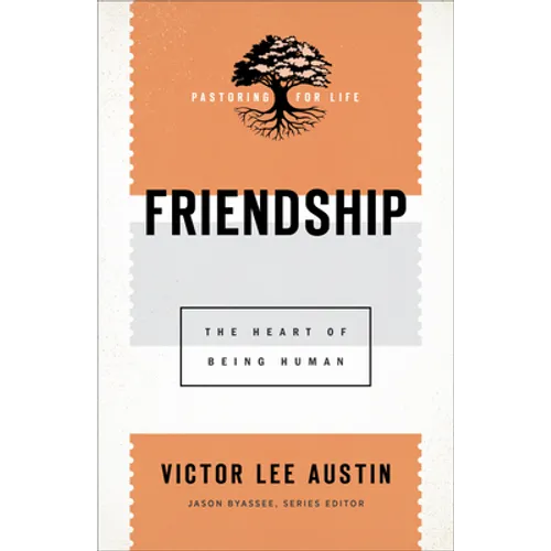 Friendship: The Heart of Being Human