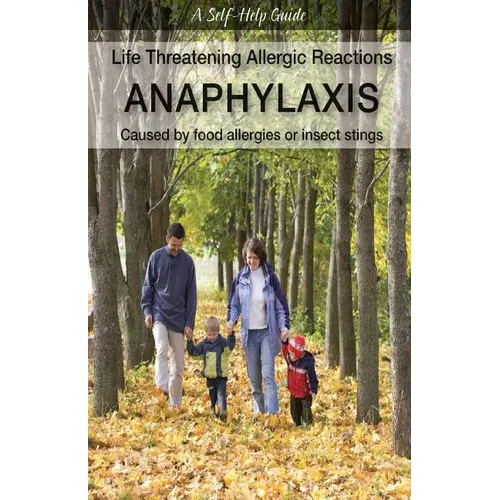 Life Threatening Allergic Reactions: Anaphylaxis: Caused by Food Allergies or Insect Stings
