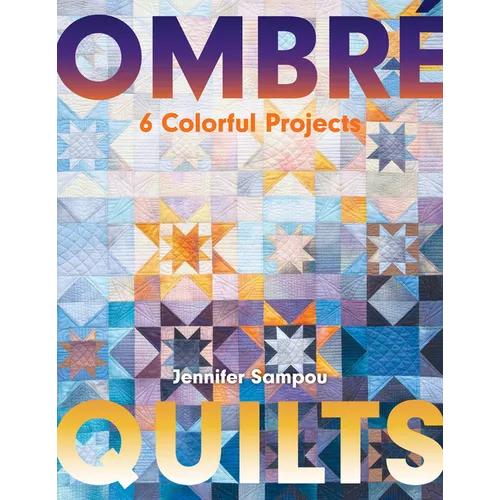 Ombré Quilts: 6 Colorful Projects