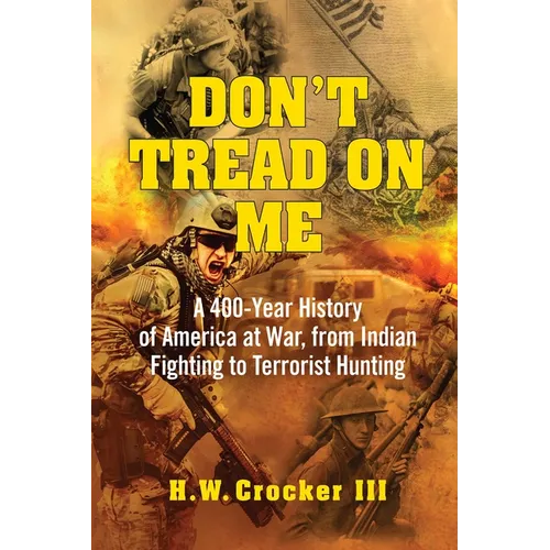 Don't Tread on Me: A 400-Year History of America at War, from Indian Fighting to Terrorist Hunting