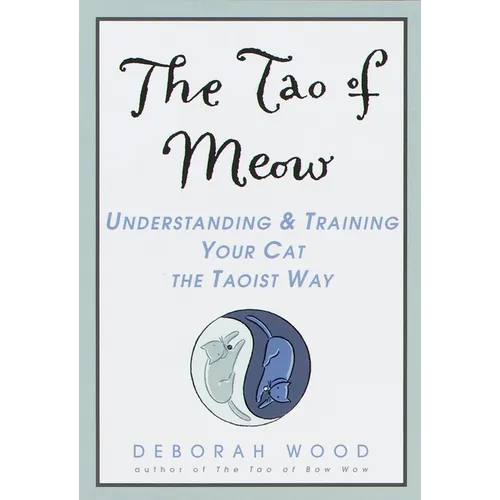 The Tao of Meow: Understanding and Training Your Cat the Taoist Way