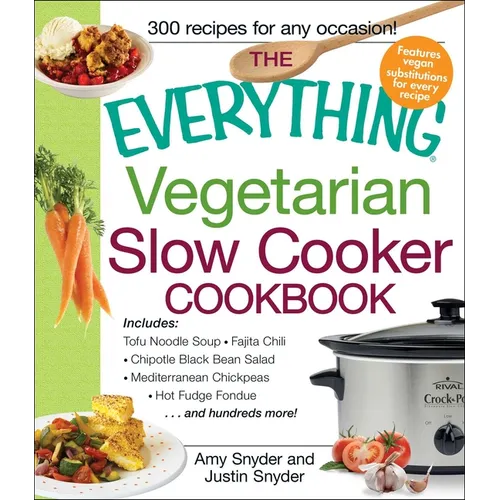 The Everything Vegetarian Slow Cooker Cookbook: Includes Tofu Noodle Soup, Fajita Chili, Chipotle Black Bean Salad, Mediterranean Chickpeas, Hot Fudge