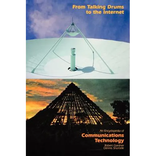 From Talking Drums to the Internet: An Encyclopedia of Communications Technology