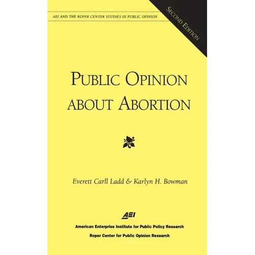 Public Opinion About Abortion (Aei and the Roper Center Studies in Public Opinion)