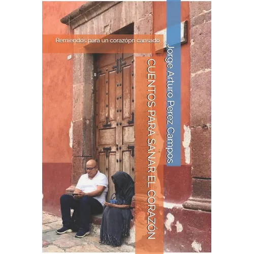 Cuentos Para Sanar El Corazón: Remiendos para un corazópn cansado