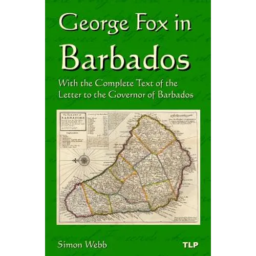 George Fox in Barbados: With the Complete Text of the Letter to the Governor of Barbados