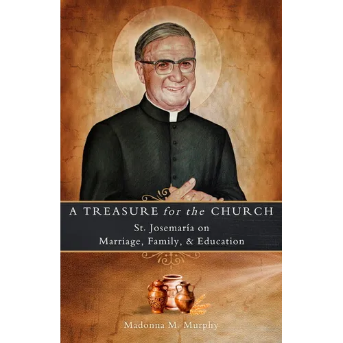 A Treasure for the Church: St. Josemaría on Marriage, Family, & Education