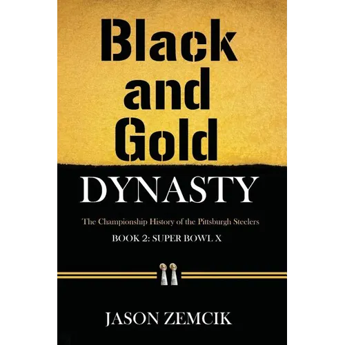 Black and Gold Dynasty (Book 2): The Championship History of the Pittsburgh Steelers
