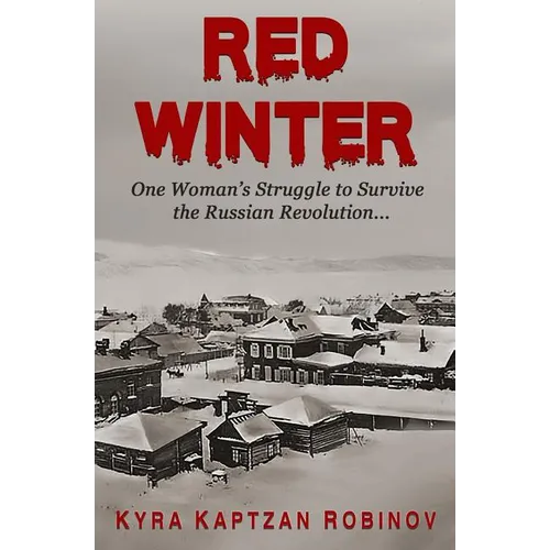Red Winter: One Woman's Struggle to Survive the Russian Revolution