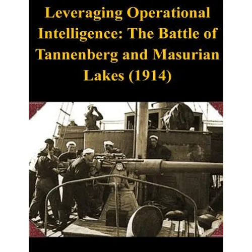 Leveraging Operational Intelligence: The Battle of Tannenberg and Masurian Lakes (1914)