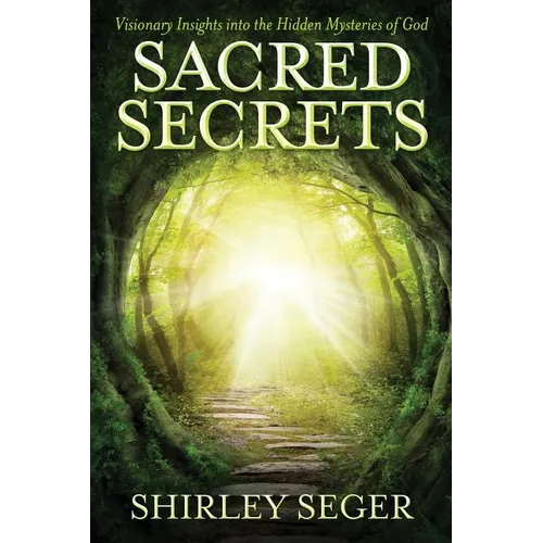 Sacred Secrets: Visionary Insights into the Hidden Mysteries of God