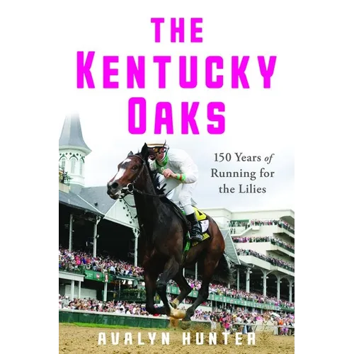 The Kentucky Oaks: 150 Years of Running for the Lilies