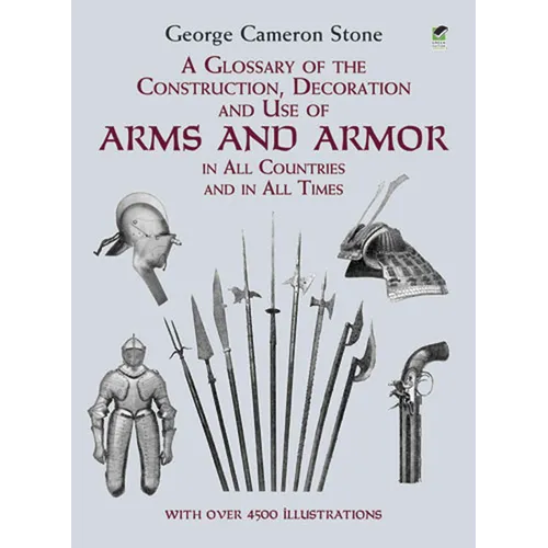 A Glossary of the Construction, Decoration and Use of Arms and Armor: In All Countries and in All Times - Paperback