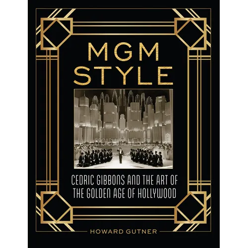 MGM Style: Cedric Gibbons and the Art of the Golden Age of Hollywood