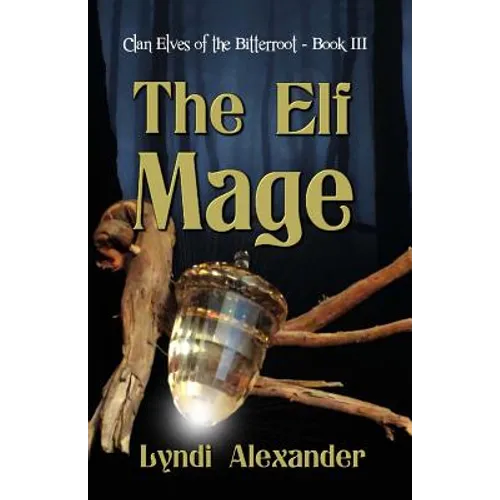 The Elf Mage: Clan Elves of the Bitterroot