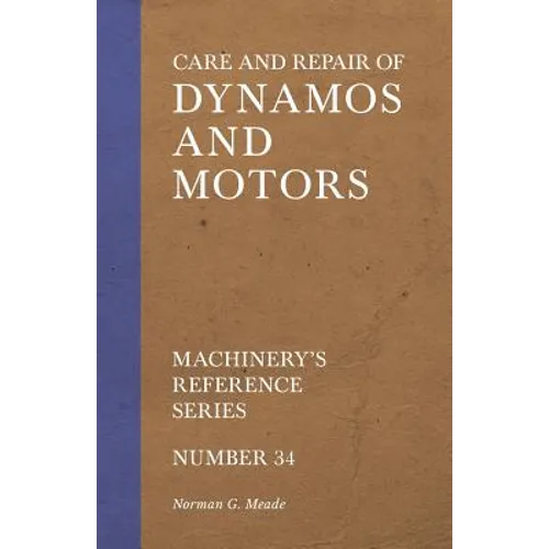 Care and Repair of Dynamos and Motors - Machinery's Reference Series - Number 34