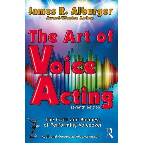 The Art of Voice Acting: The Craft and Business of Performing for Voiceover