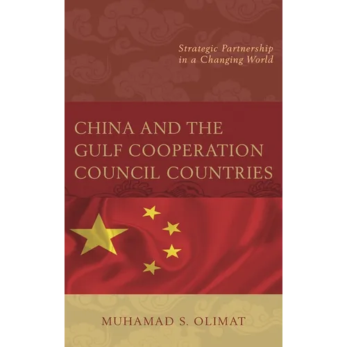 China and the Gulf Cooperation Council Countries: Strategic Partnership in a Changing World