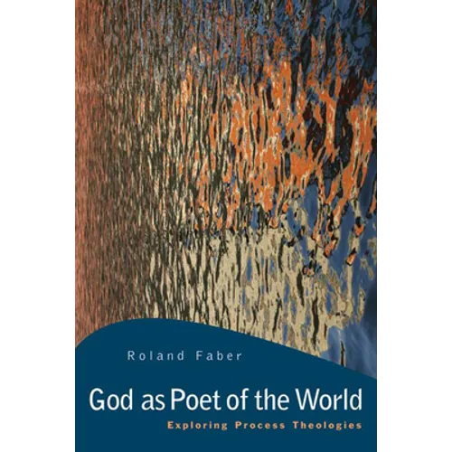 God as Poet of the World: Exploring Process Theologies