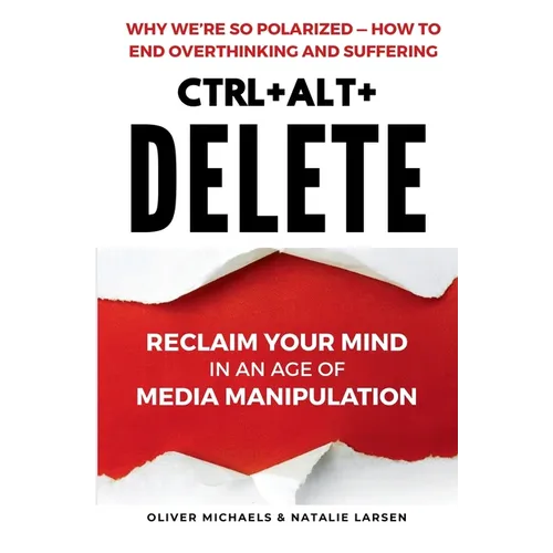 Ctrl + Alt + Delete: Reclaim Your Mind in an Age of Media Manipulation