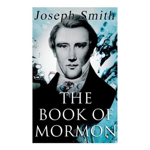 The Book of Mormon: An Account Written by the Hand of Mormon, Upon Plates Taken from the Plates of Nephi