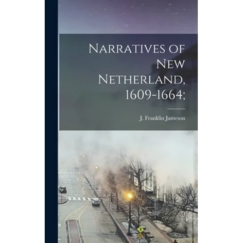 Narratives of New Netherland, 1609-1664;