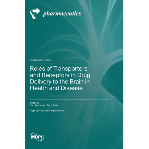 Roles of Transporters and Receptors in Drug Delivery to the Brain in Health and Disease - Hardcover