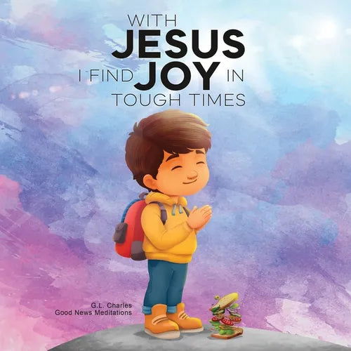 With Jesus I Find Joy in Tough Times: A kid's Bible story on finding joy and strength in tough times through faith, featuring Christian lessons for ag
