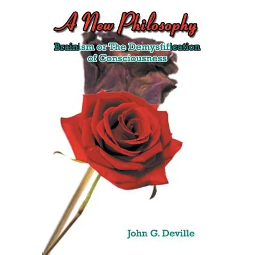 A New Philosophy: Brainism or The Demystification of Consciousness