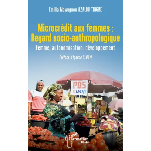 Microcrédit aux femmes: Regard socio-anthropologique: Femme, autonomisation, développement