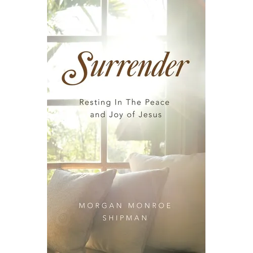 Surrender: Resting In The Peace and Joy of Jesus